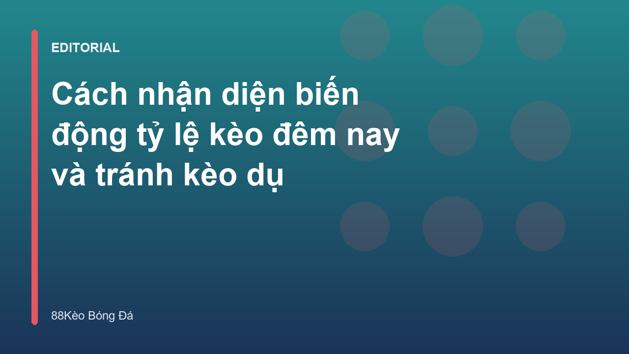 Phân tích biến động tỷ lệ kèo đêm nay