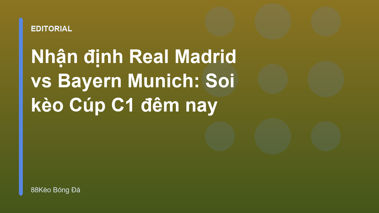 Real Madrid vs Bayern Munich đại chiến Champions League