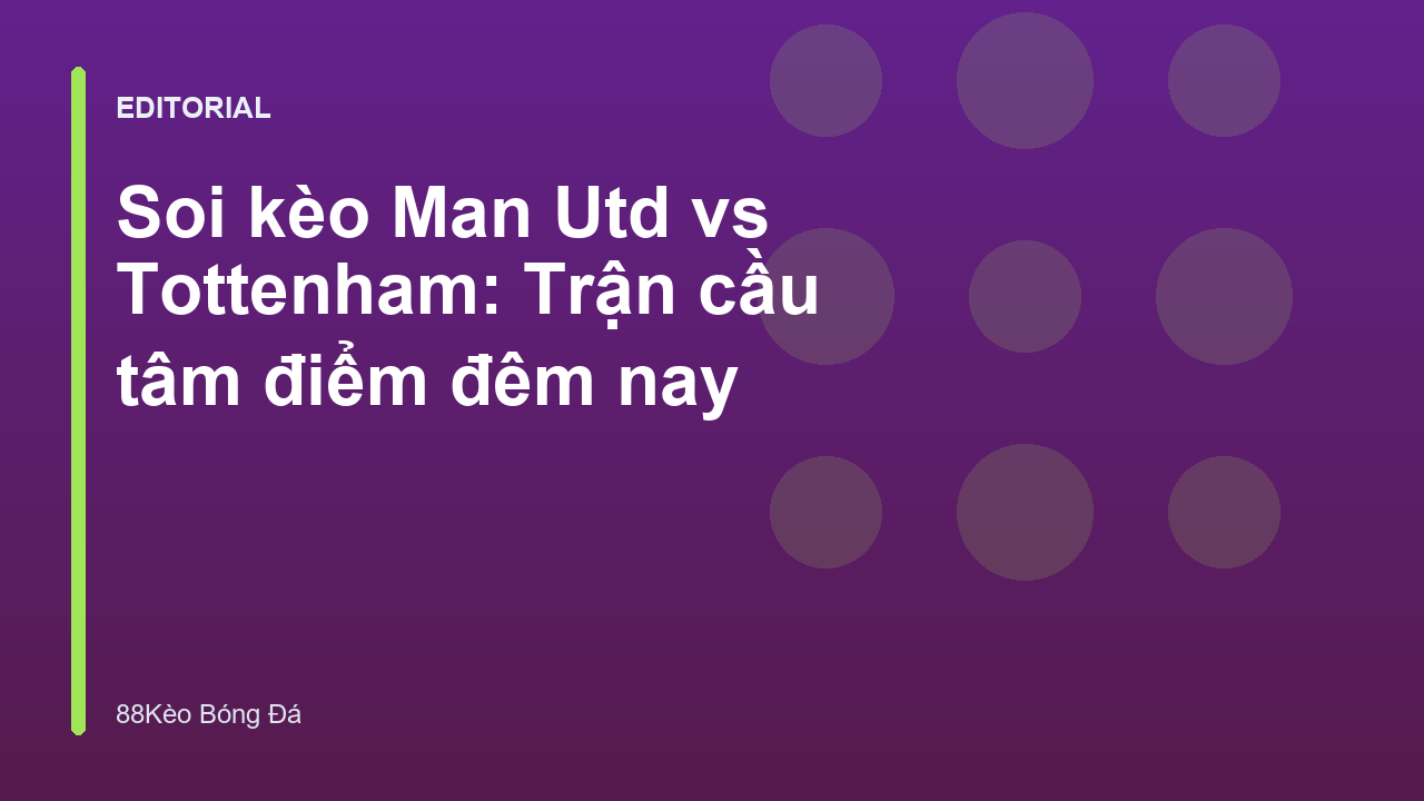 Man Utd vs Tottenham đối đầu tại Ngoại hạng Anh